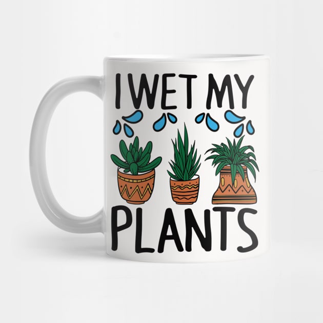 I Wet My Plants Funny Gardening by AmineDesigns